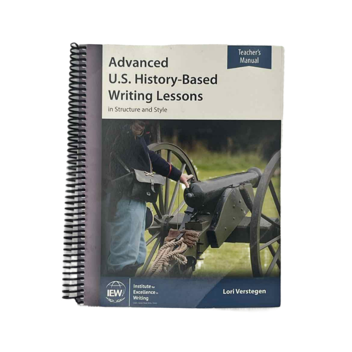 IEW 9th-12th Grade Advanced U.S History-Based Writing Lessons Teacher's Manual