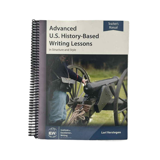 IEW 9th-12th Grade Advanced U.S History-Based Writing Lessons Teacher's Manual