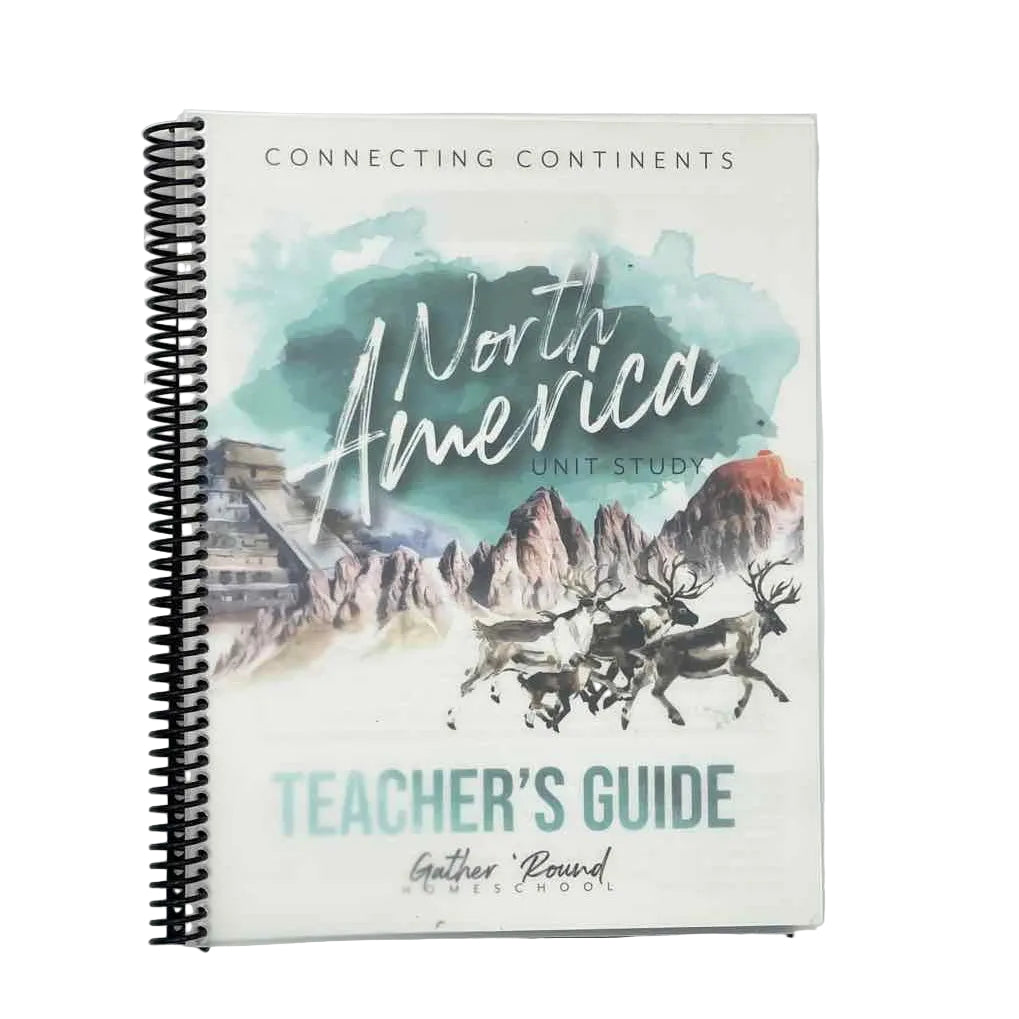 Gather 'Round Homeschool K-12th Grade Teacher Book Unit Study Connecting Continents North America Unit Study Teacher's Guide