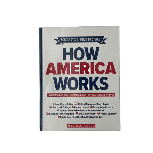 Scholastic How America Works - Scholastic's Guide to Civics