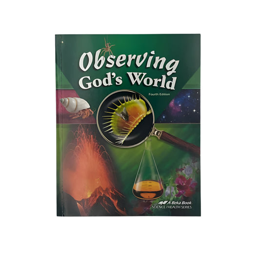 A Beka 6th Grade Observing God's World 4th Ed. Student Text 4th Ed. Science Curriculum