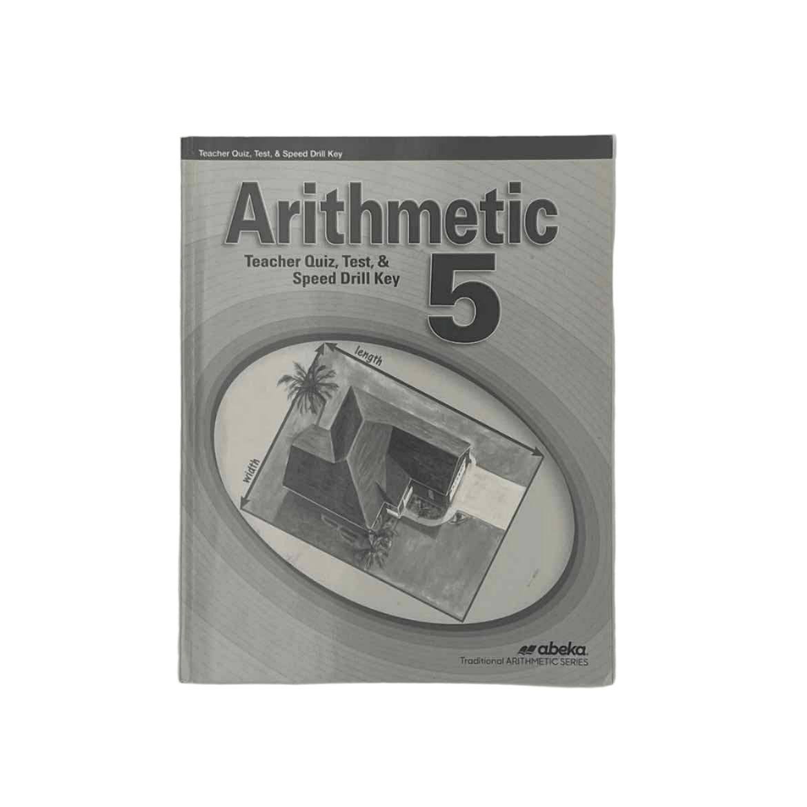 A Beka 5th Grade Arithmetic 5 Teacher Quiz, Test, & Speed Drill Key 4th Ed.