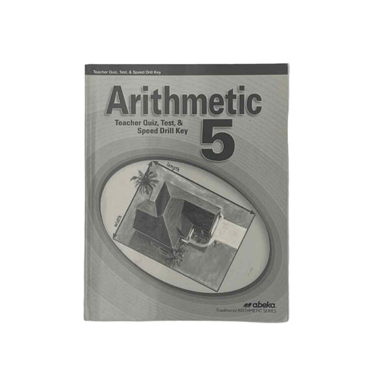 A Beka 5th Grade Arithmetic 5 Teacher Quiz, Test, & Speed Drill Key 4th Ed.