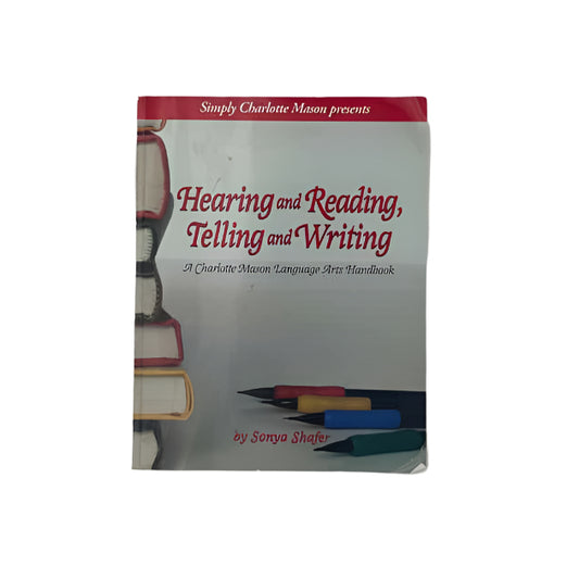 Simply Charlotte Mason K-12th Grade Hearing & Reading, Telling & Writing