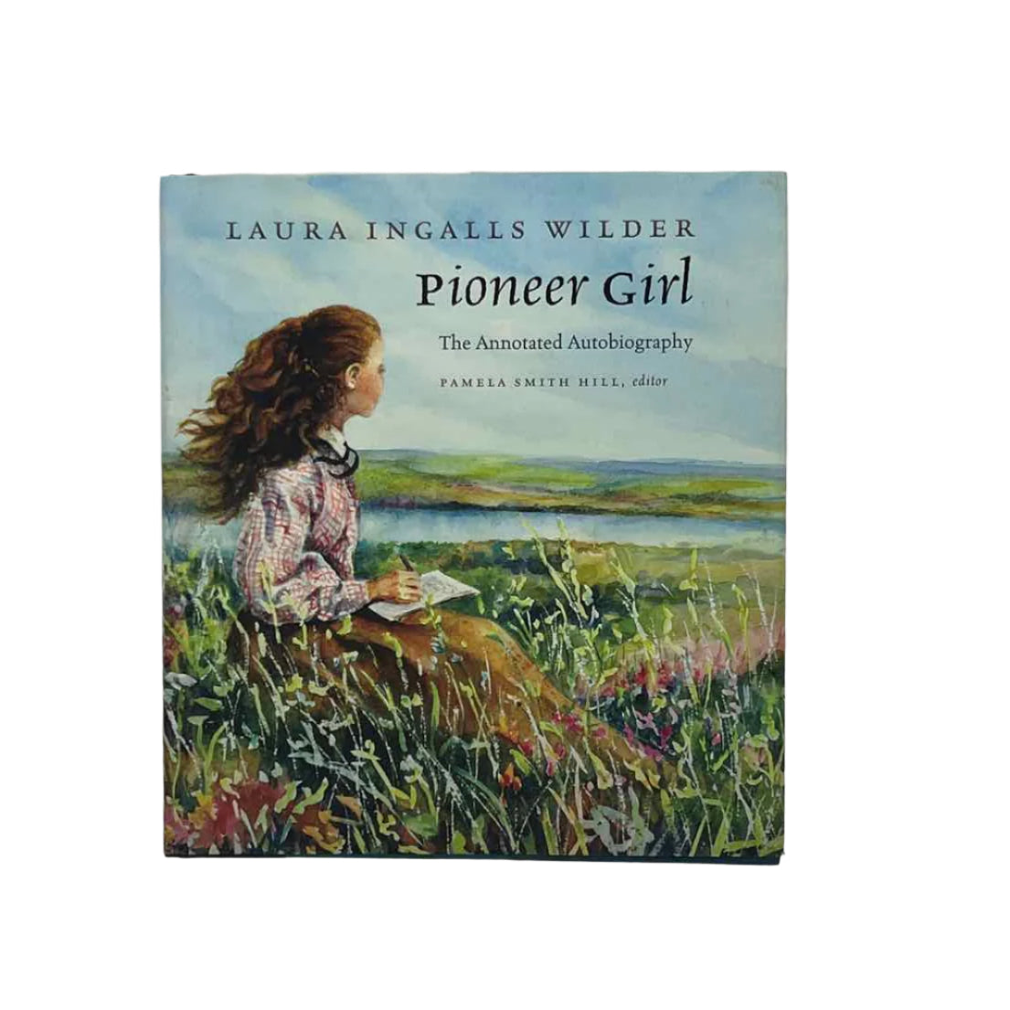Laura Ingalls Wilder Pioneer Girl - The Annotated Autobiography
