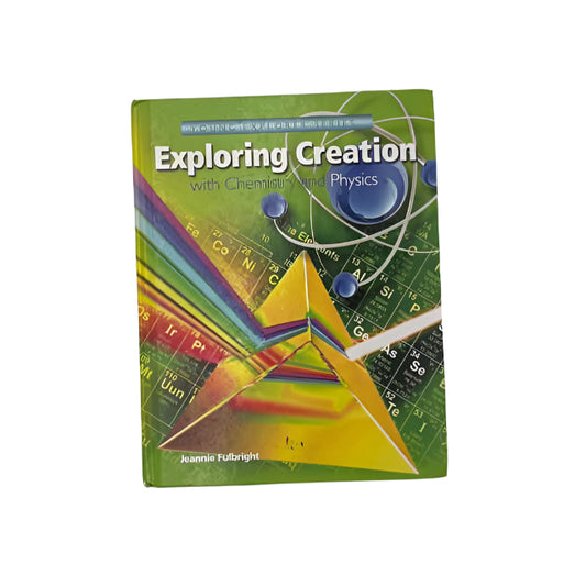 Apologia K-6th Grade Exploring Creation with Chemistry & Physics Student Book 1st Ed.