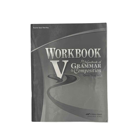 A Beka 11th Grade Workbook V for Handbook of Grammar & Composition Quiz/Test Key 4th Ed.